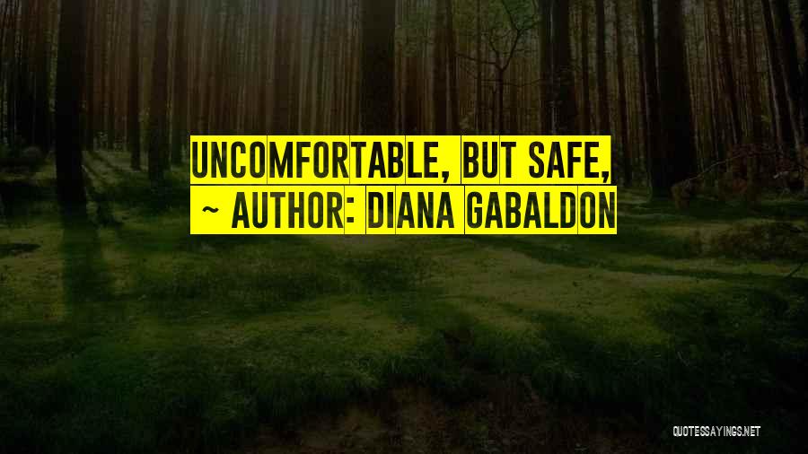 Diana Gabaldon Quotes: Uncomfortable, But Safe,