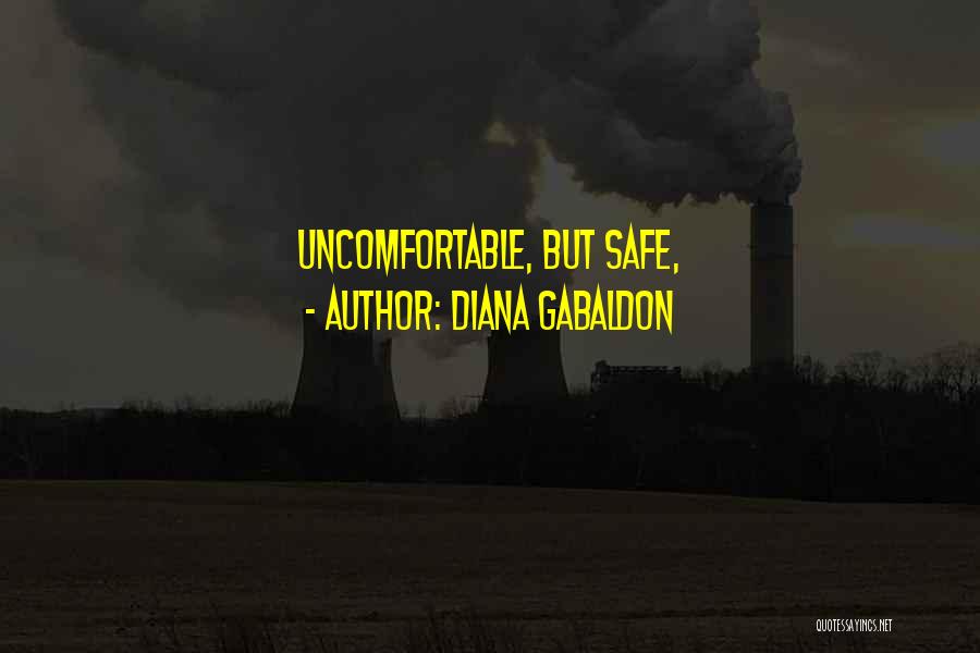 Diana Gabaldon Quotes: Uncomfortable, But Safe,