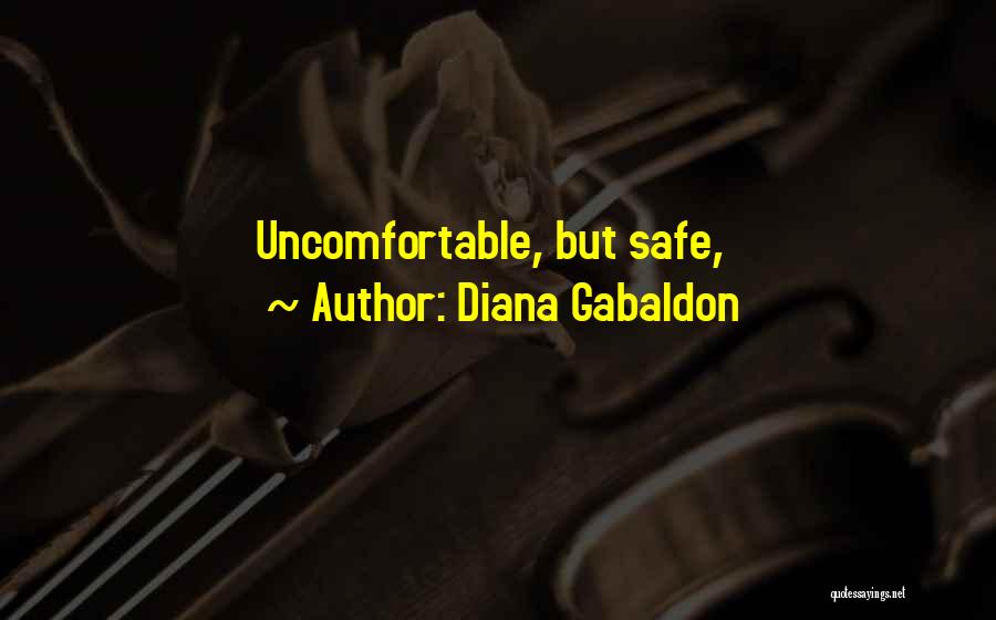 Diana Gabaldon Quotes: Uncomfortable, But Safe,