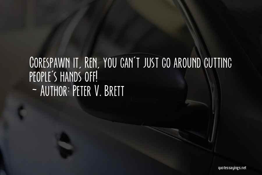 Peter V. Brett Quotes: Corespawn It, Ren, You Can't Just Go Around Cutting People's Hands Off!