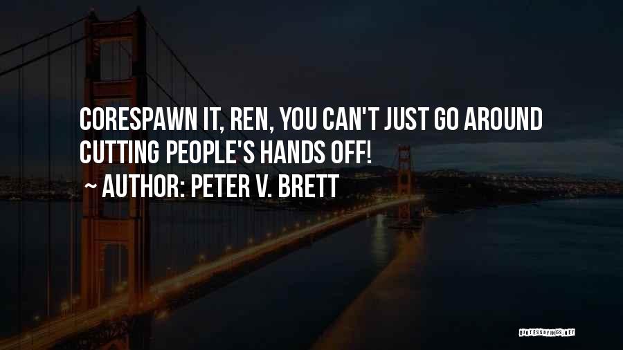 Peter V. Brett Quotes: Corespawn It, Ren, You Can't Just Go Around Cutting People's Hands Off!