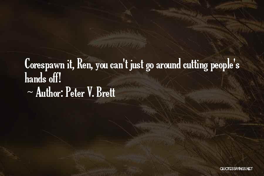 Peter V. Brett Quotes: Corespawn It, Ren, You Can't Just Go Around Cutting People's Hands Off!