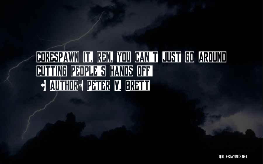 Peter V. Brett Quotes: Corespawn It, Ren, You Can't Just Go Around Cutting People's Hands Off!