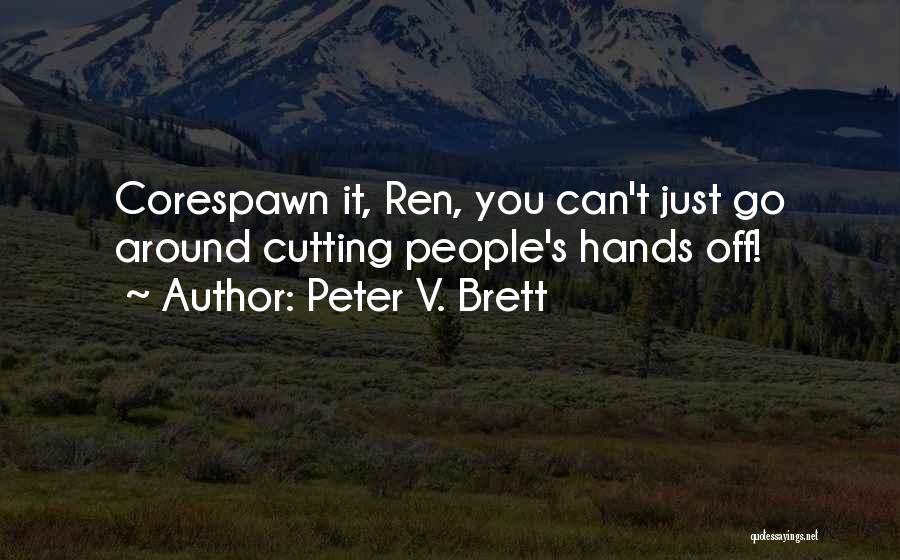 Peter V. Brett Quotes: Corespawn It, Ren, You Can't Just Go Around Cutting People's Hands Off!