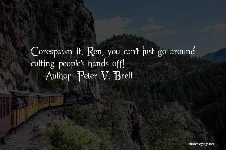 Peter V. Brett Quotes: Corespawn It, Ren, You Can't Just Go Around Cutting People's Hands Off!