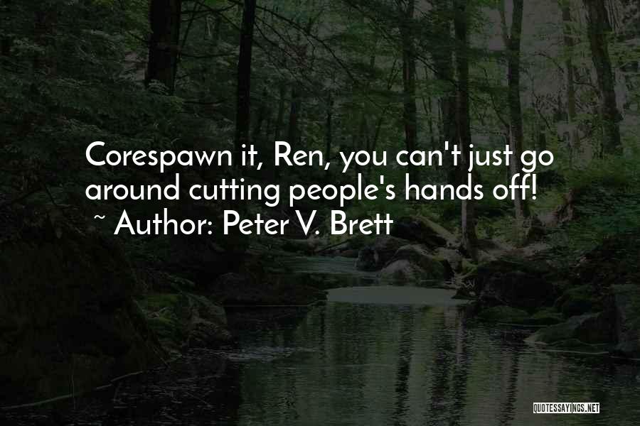 Peter V. Brett Quotes: Corespawn It, Ren, You Can't Just Go Around Cutting People's Hands Off!