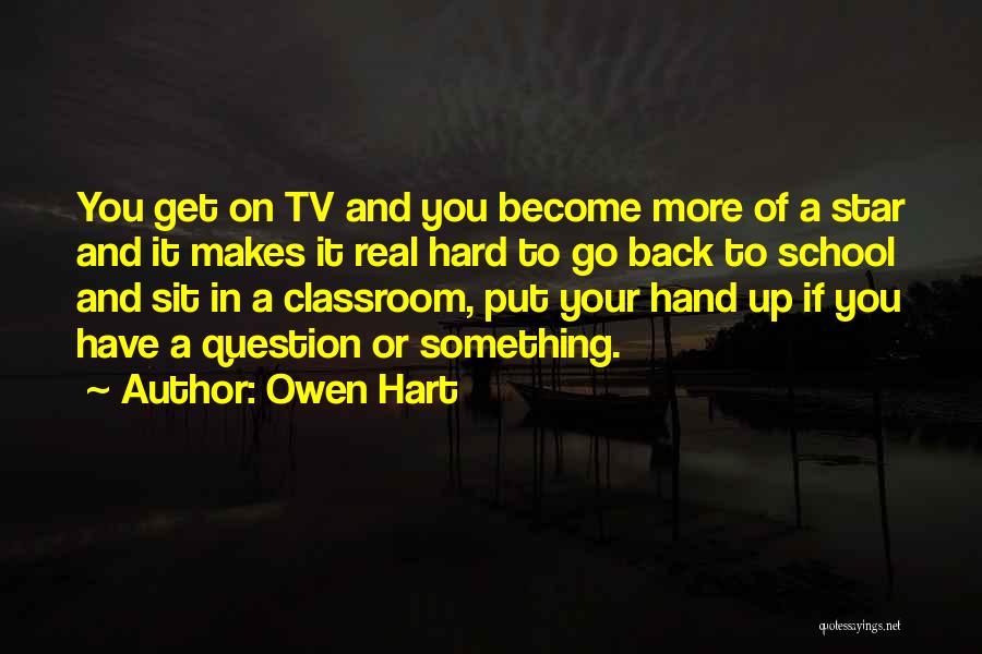 Owen Hart Quotes: You Get On Tv And You Become More Of A Star And It Makes It Real Hard To Go Back