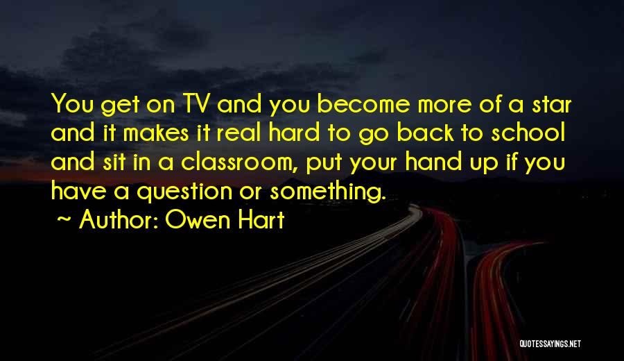 Owen Hart Quotes: You Get On Tv And You Become More Of A Star And It Makes It Real Hard To Go Back