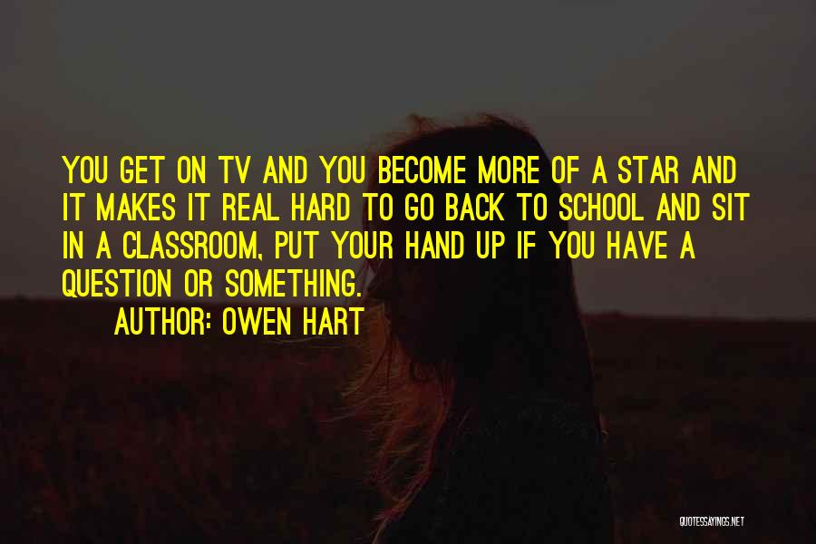 Owen Hart Quotes: You Get On Tv And You Become More Of A Star And It Makes It Real Hard To Go Back