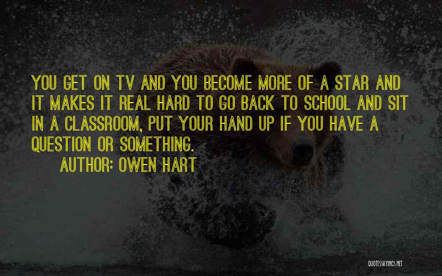 Owen Hart Quotes: You Get On Tv And You Become More Of A Star And It Makes It Real Hard To Go Back