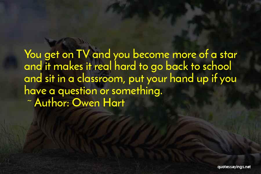 Owen Hart Quotes: You Get On Tv And You Become More Of A Star And It Makes It Real Hard To Go Back