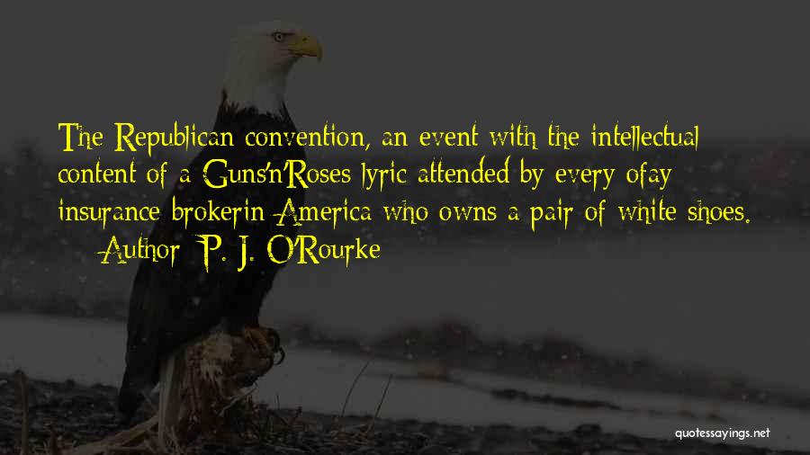 P. J. O'Rourke Quotes: The Republican Convention, An Event With The Intellectual Content Of A Guns'n'roses Lyric Attended By Every Ofay Insurance Brokerin America