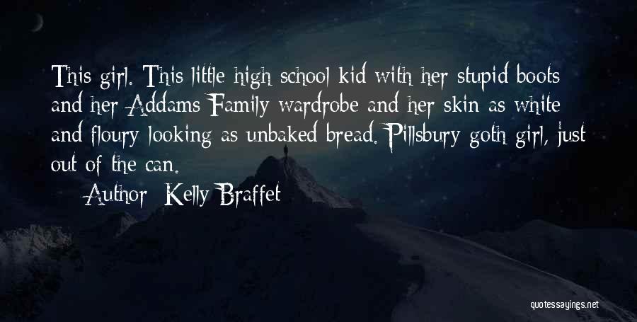 Kelly Braffet Quotes: This Girl. This Little High School Kid With Her Stupid Boots And Her Addams Family Wardrobe And Her Skin As