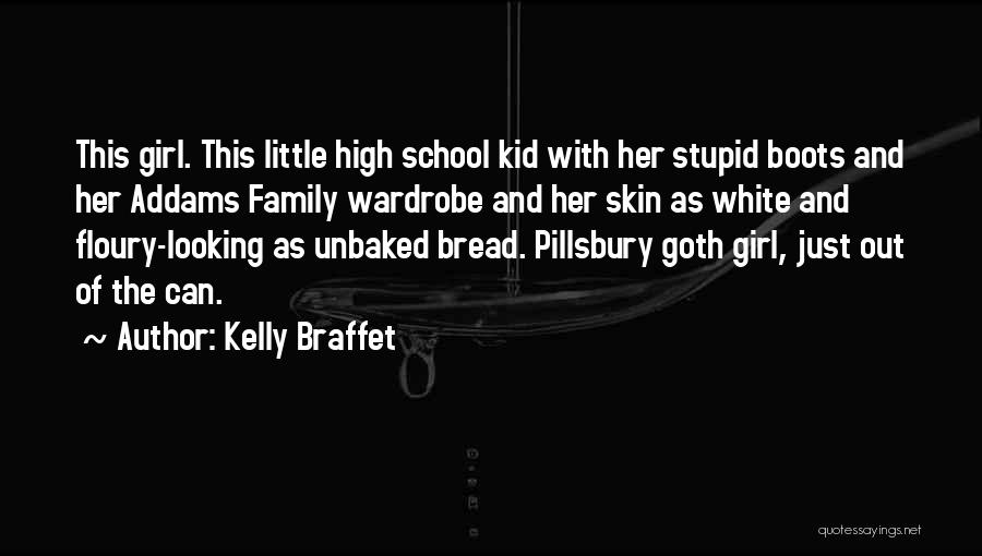 Kelly Braffet Quotes: This Girl. This Little High School Kid With Her Stupid Boots And Her Addams Family Wardrobe And Her Skin As