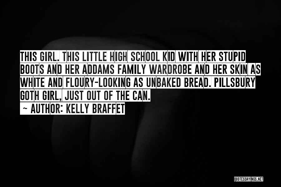 Kelly Braffet Quotes: This Girl. This Little High School Kid With Her Stupid Boots And Her Addams Family Wardrobe And Her Skin As