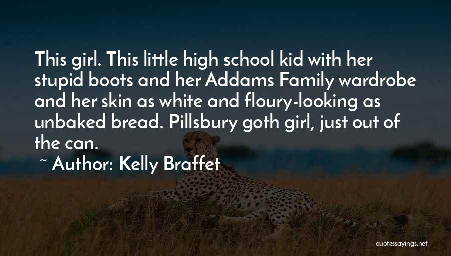 Kelly Braffet Quotes: This Girl. This Little High School Kid With Her Stupid Boots And Her Addams Family Wardrobe And Her Skin As