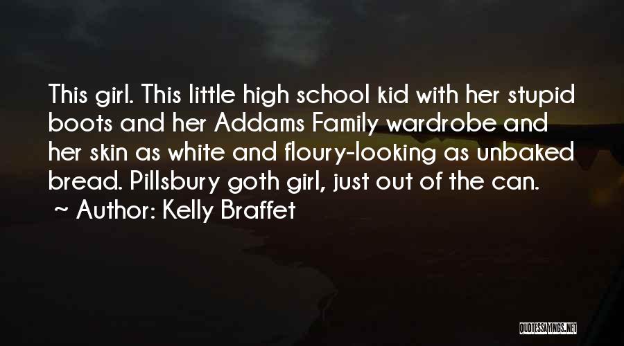 Kelly Braffet Quotes: This Girl. This Little High School Kid With Her Stupid Boots And Her Addams Family Wardrobe And Her Skin As