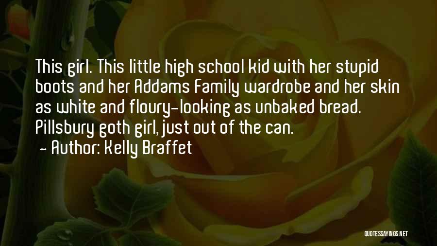 Kelly Braffet Quotes: This Girl. This Little High School Kid With Her Stupid Boots And Her Addams Family Wardrobe And Her Skin As