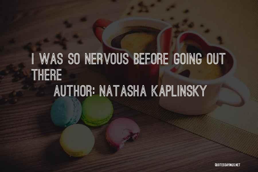 Natasha Kaplinsky Quotes: I Was So Nervous Before Going Out There