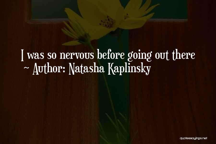 Natasha Kaplinsky Quotes: I Was So Nervous Before Going Out There