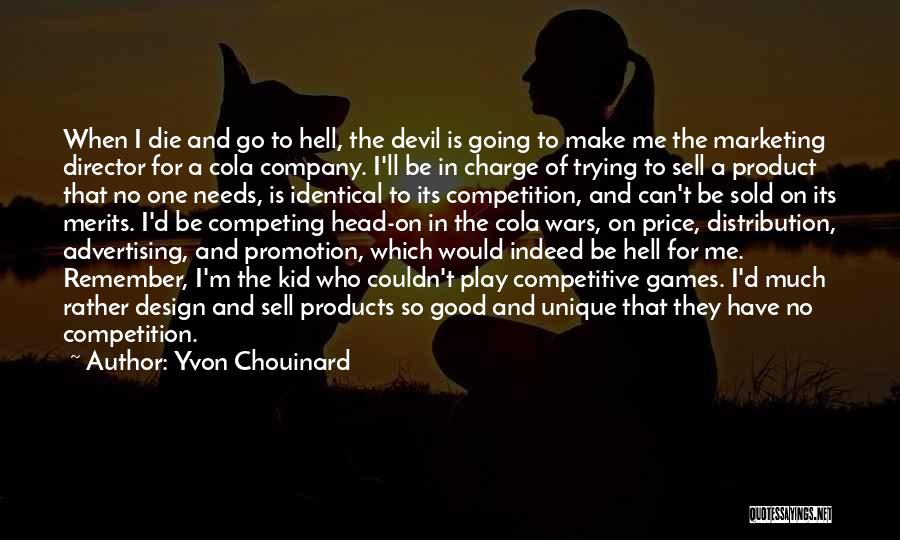 Yvon Chouinard Quotes: When I Die And Go To Hell, The Devil Is Going To Make Me The Marketing Director For A Cola