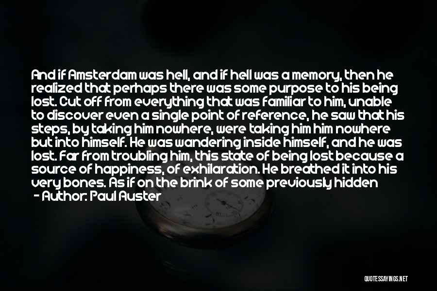 Paul Auster Quotes: And If Amsterdam Was Hell, And If Hell Was A Memory, Then He Realized That Perhaps There Was Some Purpose