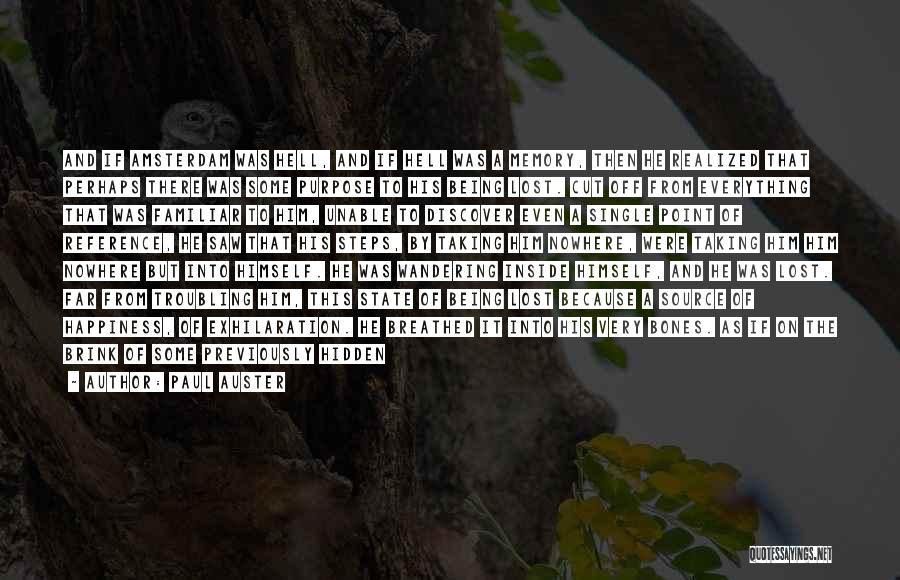 Paul Auster Quotes: And If Amsterdam Was Hell, And If Hell Was A Memory, Then He Realized That Perhaps There Was Some Purpose
