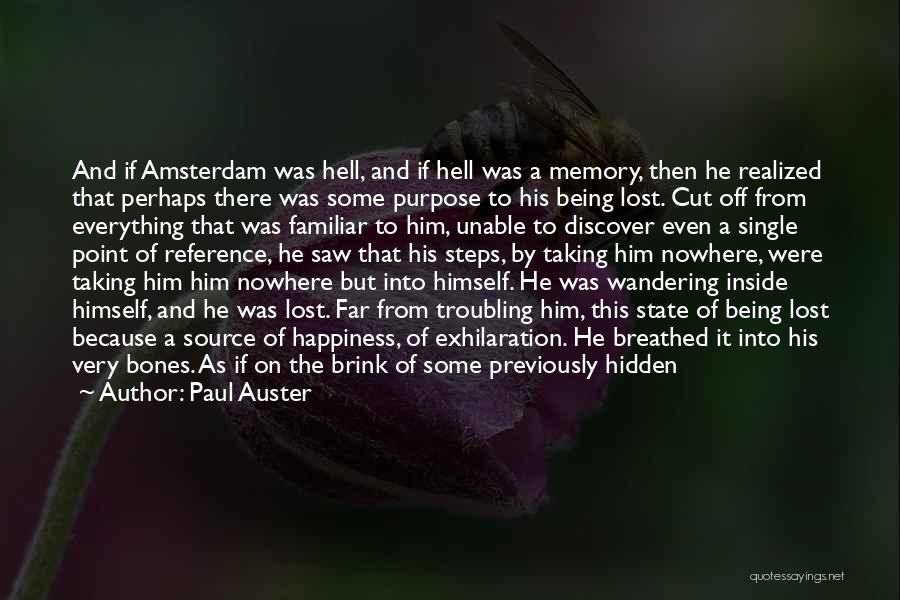 Paul Auster Quotes: And If Amsterdam Was Hell, And If Hell Was A Memory, Then He Realized That Perhaps There Was Some Purpose