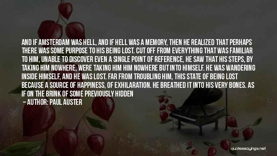 Paul Auster Quotes: And If Amsterdam Was Hell, And If Hell Was A Memory, Then He Realized That Perhaps There Was Some Purpose