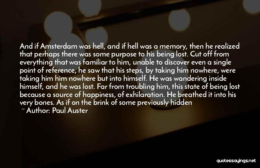 Paul Auster Quotes: And If Amsterdam Was Hell, And If Hell Was A Memory, Then He Realized That Perhaps There Was Some Purpose