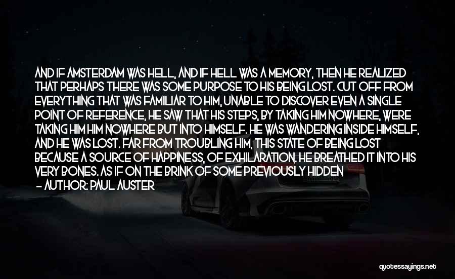 Paul Auster Quotes: And If Amsterdam Was Hell, And If Hell Was A Memory, Then He Realized That Perhaps There Was Some Purpose