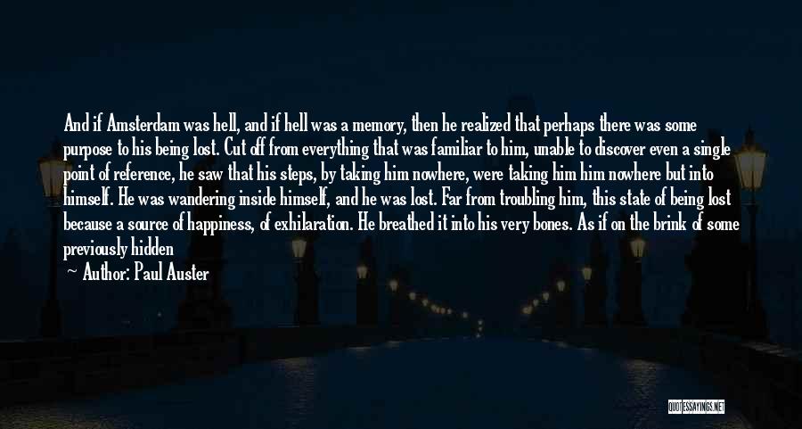 Paul Auster Quotes: And If Amsterdam Was Hell, And If Hell Was A Memory, Then He Realized That Perhaps There Was Some Purpose