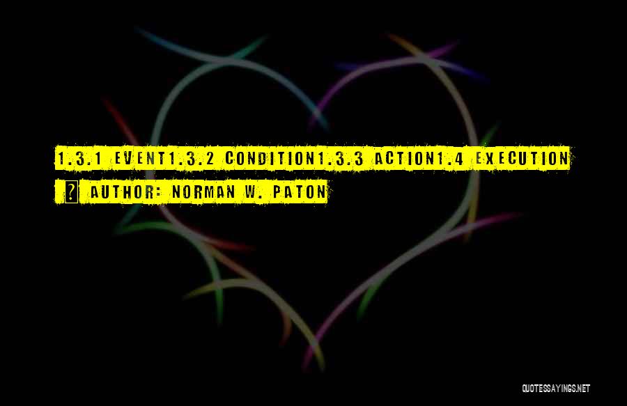 Norman W. Paton Quotes: 1.3.1 Event1.3.2 Condition1.3.3 Action1.4 Execution