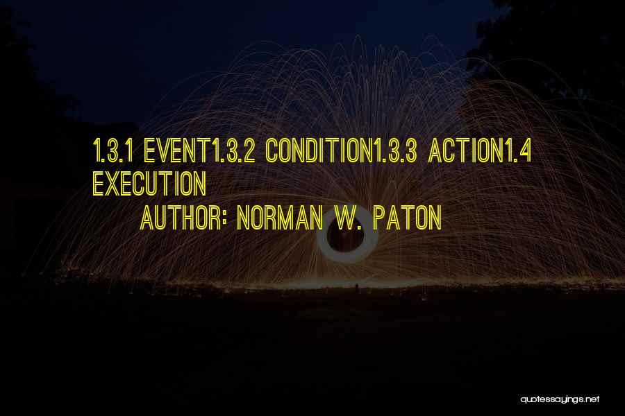 Norman W. Paton Quotes: 1.3.1 Event1.3.2 Condition1.3.3 Action1.4 Execution