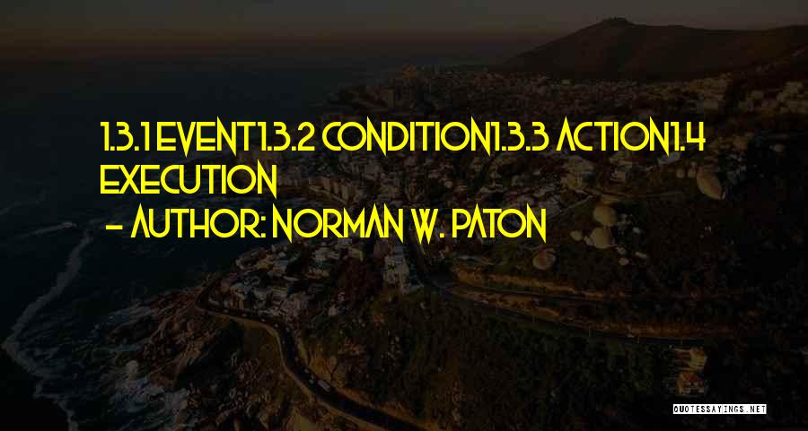 Norman W. Paton Quotes: 1.3.1 Event1.3.2 Condition1.3.3 Action1.4 Execution