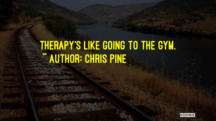 Chris Pine Quotes: Therapy's Like Going To The Gym.