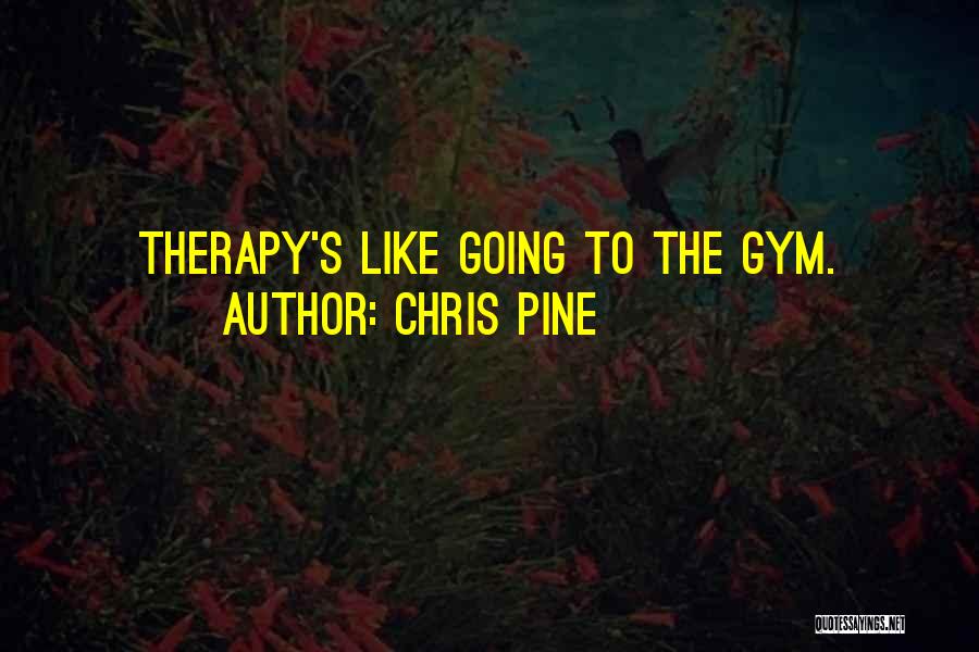Chris Pine Quotes: Therapy's Like Going To The Gym.