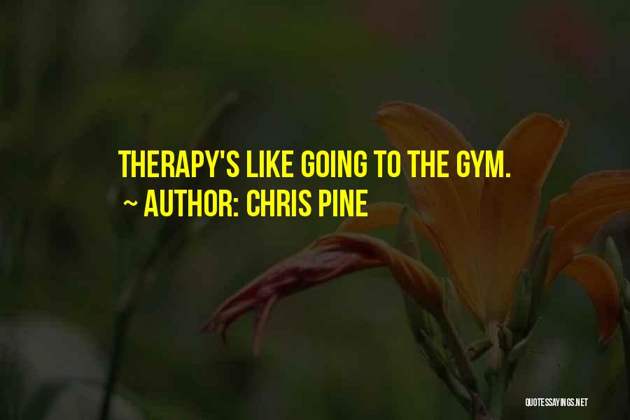 Chris Pine Quotes: Therapy's Like Going To The Gym.