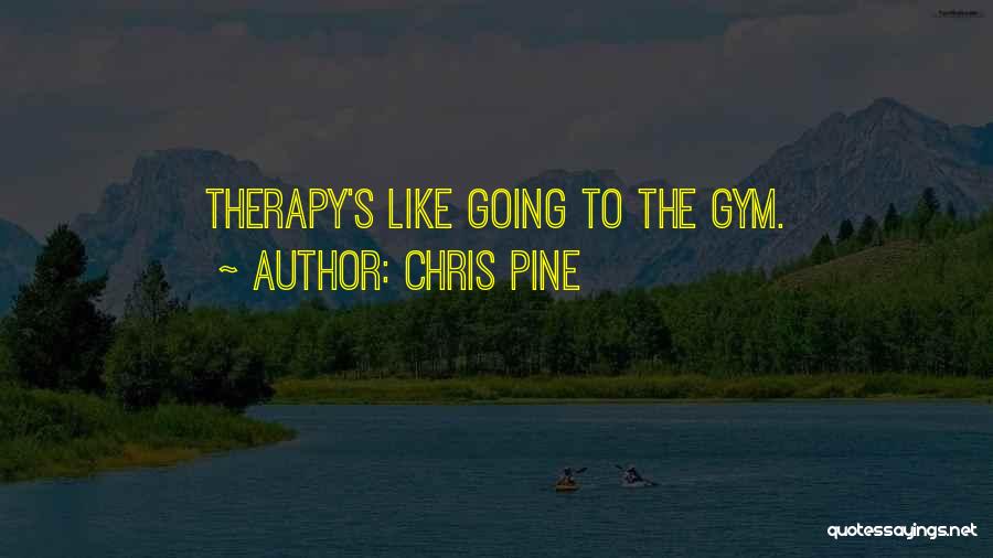 Chris Pine Quotes: Therapy's Like Going To The Gym.
