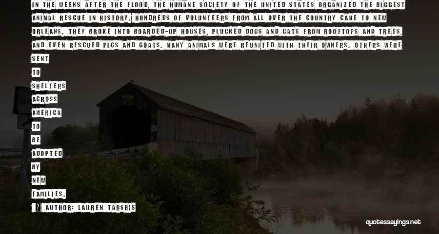 Lauren Tarshis Quotes: In The Weeks After The Flood, The Humane Society Of The United States Organized The Biggest Animal Rescue In History.