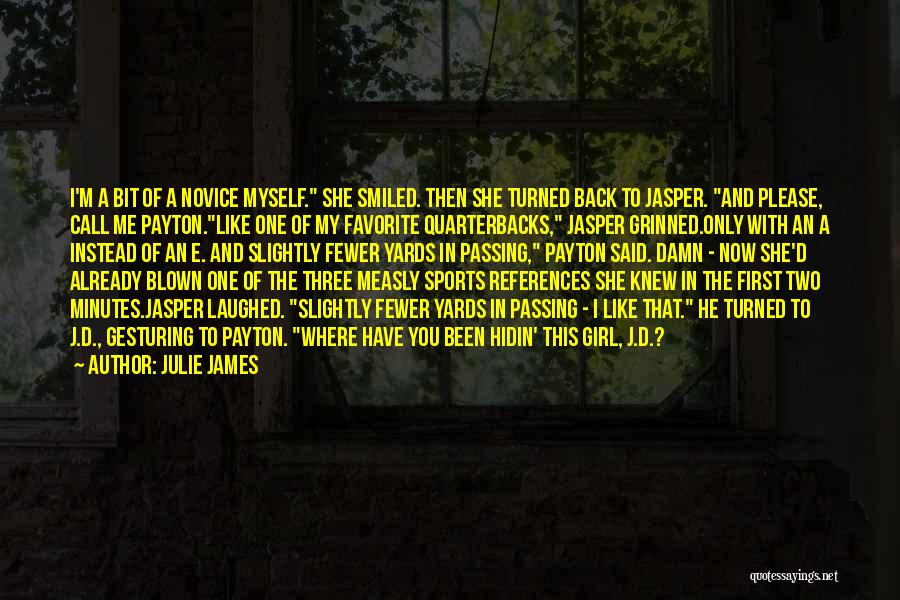 Julie James Quotes: I'm A Bit Of A Novice Myself. She Smiled. Then She Turned Back To Jasper. And Please, Call Me Payton.like