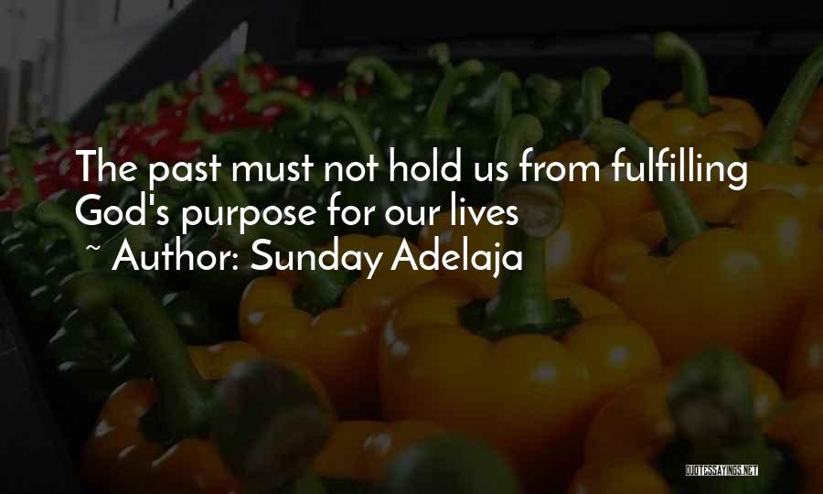 Sunday Adelaja Quotes: The Past Must Not Hold Us From Fulfilling God's Purpose For Our Lives