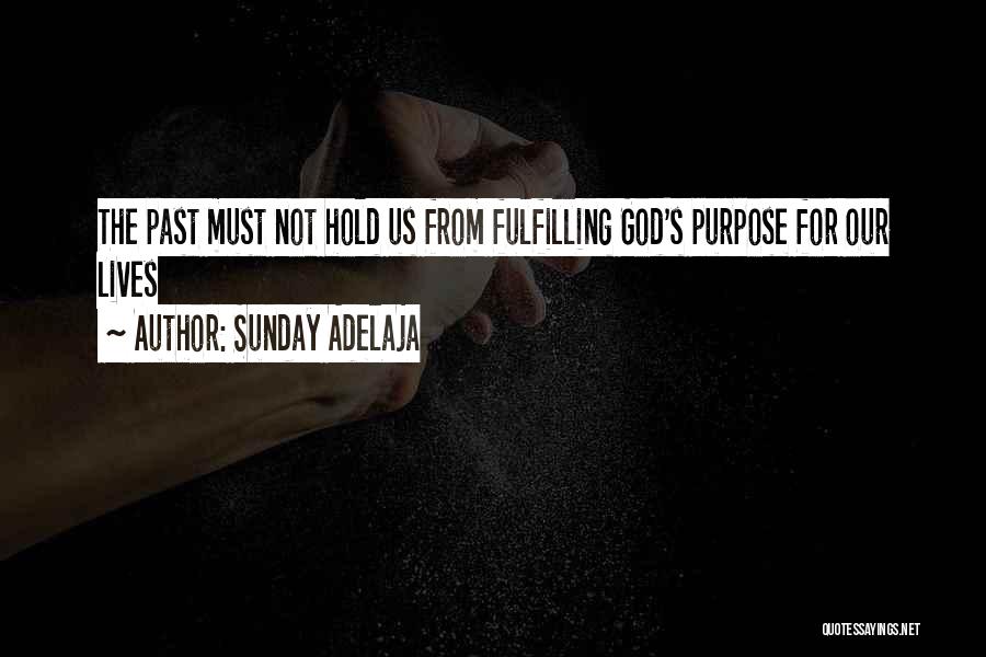 Sunday Adelaja Quotes: The Past Must Not Hold Us From Fulfilling God's Purpose For Our Lives