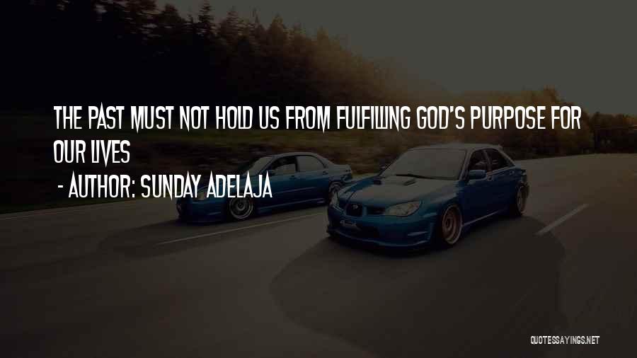 Sunday Adelaja Quotes: The Past Must Not Hold Us From Fulfilling God's Purpose For Our Lives