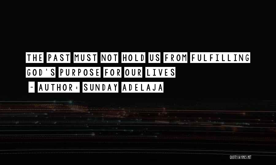 Sunday Adelaja Quotes: The Past Must Not Hold Us From Fulfilling God's Purpose For Our Lives