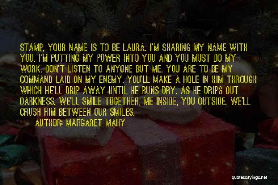 Margaret Mahy Quotes: Stamp, Your Name Is To Be Laura. I'm Sharing My Name With You. I'm Putting My Power Into You And