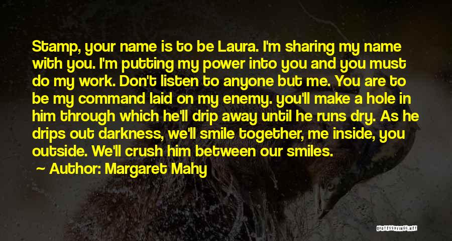 Margaret Mahy Quotes: Stamp, Your Name Is To Be Laura. I'm Sharing My Name With You. I'm Putting My Power Into You And