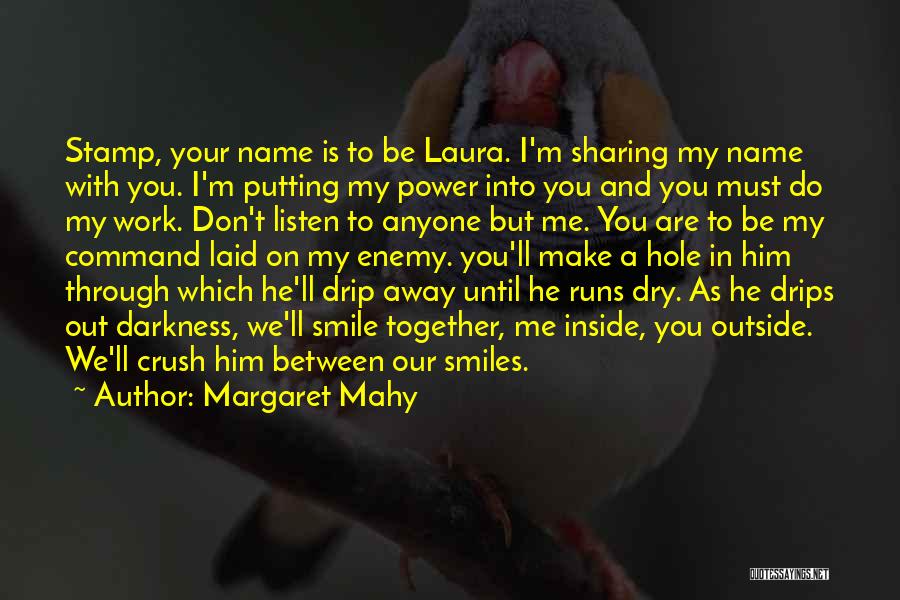 Margaret Mahy Quotes: Stamp, Your Name Is To Be Laura. I'm Sharing My Name With You. I'm Putting My Power Into You And