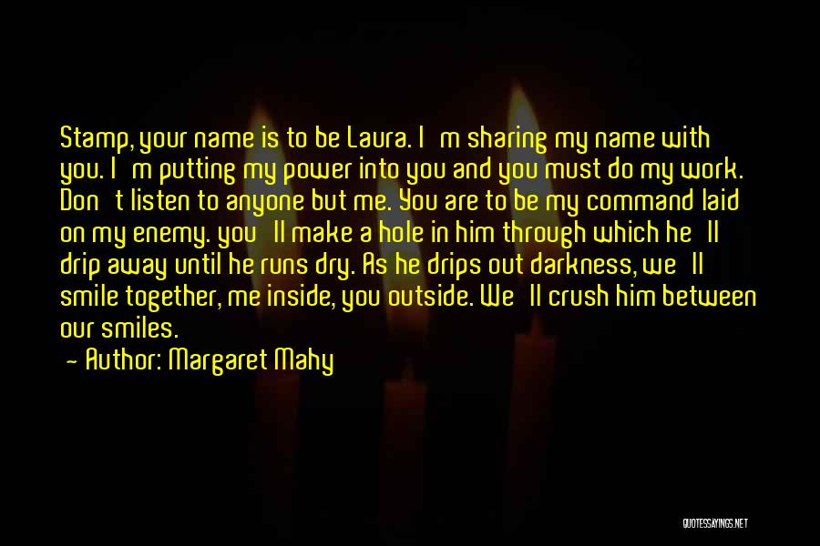 Margaret Mahy Quotes: Stamp, Your Name Is To Be Laura. I'm Sharing My Name With You. I'm Putting My Power Into You And