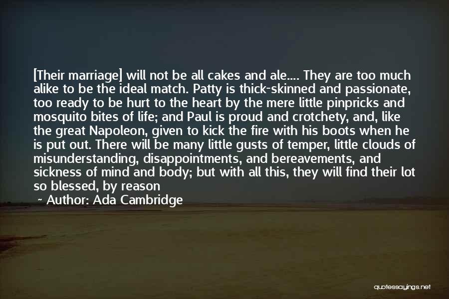 Ada Cambridge Quotes: [their Marriage] Will Not Be All Cakes And Ale.... They Are Too Much Alike To Be The Ideal Match. Patty